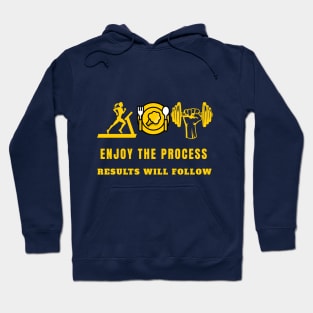 Enjoy the Process Results will Follow Hoodie